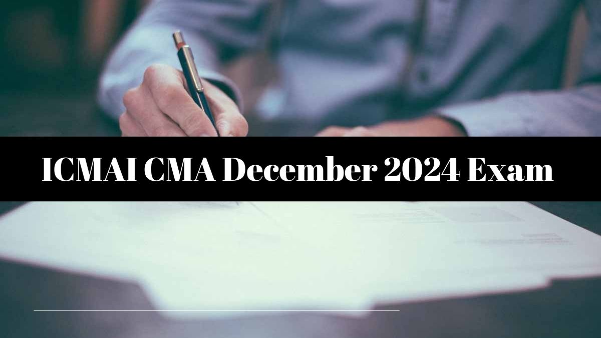 ICMAI CMA December 2024 Exam Dates Out at icmai.in
