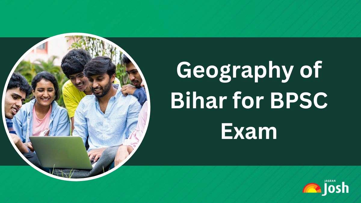 Geography of Bihar for BPSC Exam: Physiography, Climate, Rivers, Mountains, Culture and Key Topics