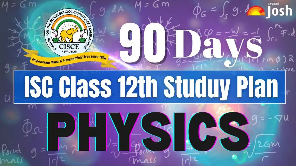 Get the details of ISC Class 12 Physics 90 Days Study Plan 2024-25