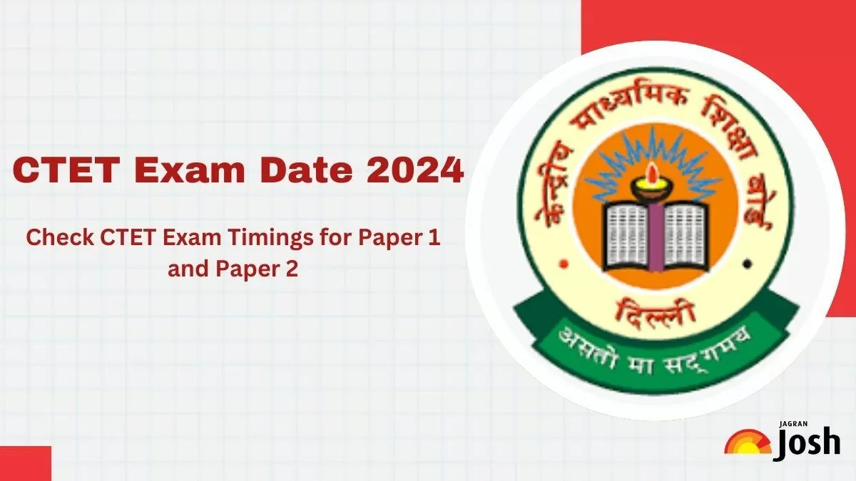 CTET Exam Date 2024: Check CTET Exam Time for Paper 1 and 2