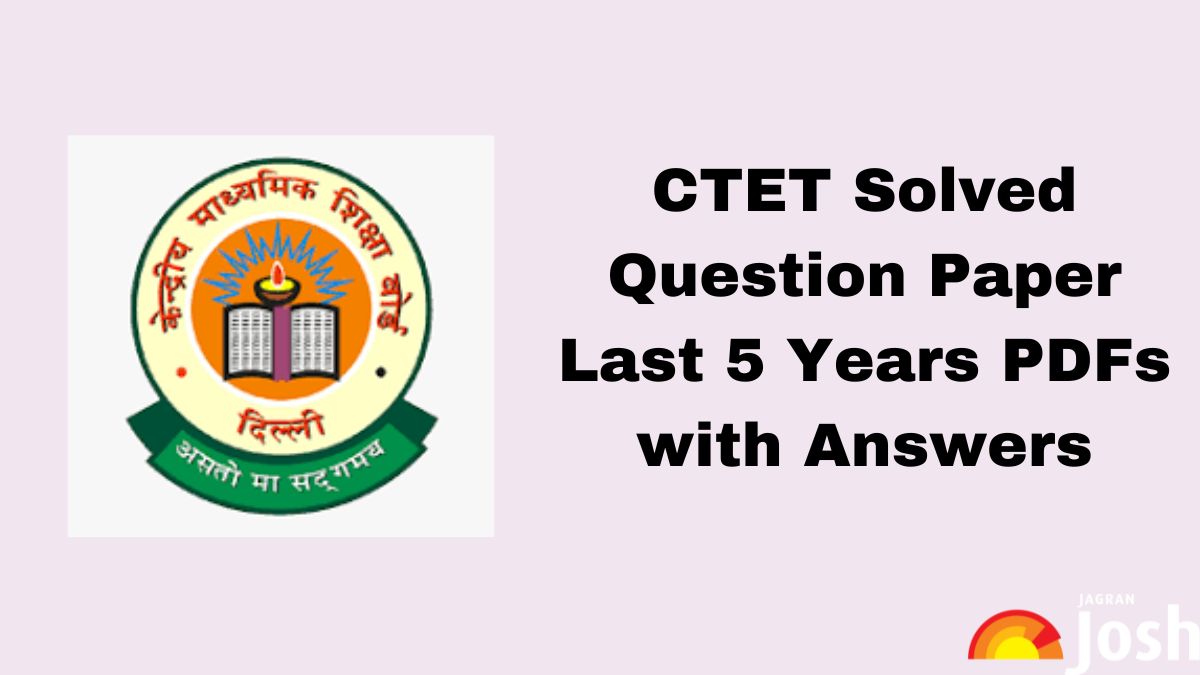 CTET Solved Question Paper of Last 5 Years PDF with Answers, Download Paper 1, 2 PDFs
