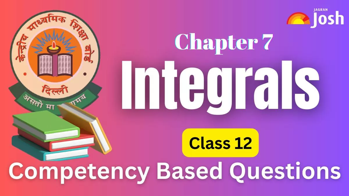 CBSE Class 12 Maths Integrals Competency-Based Questions For 2025 Exams With Answers.