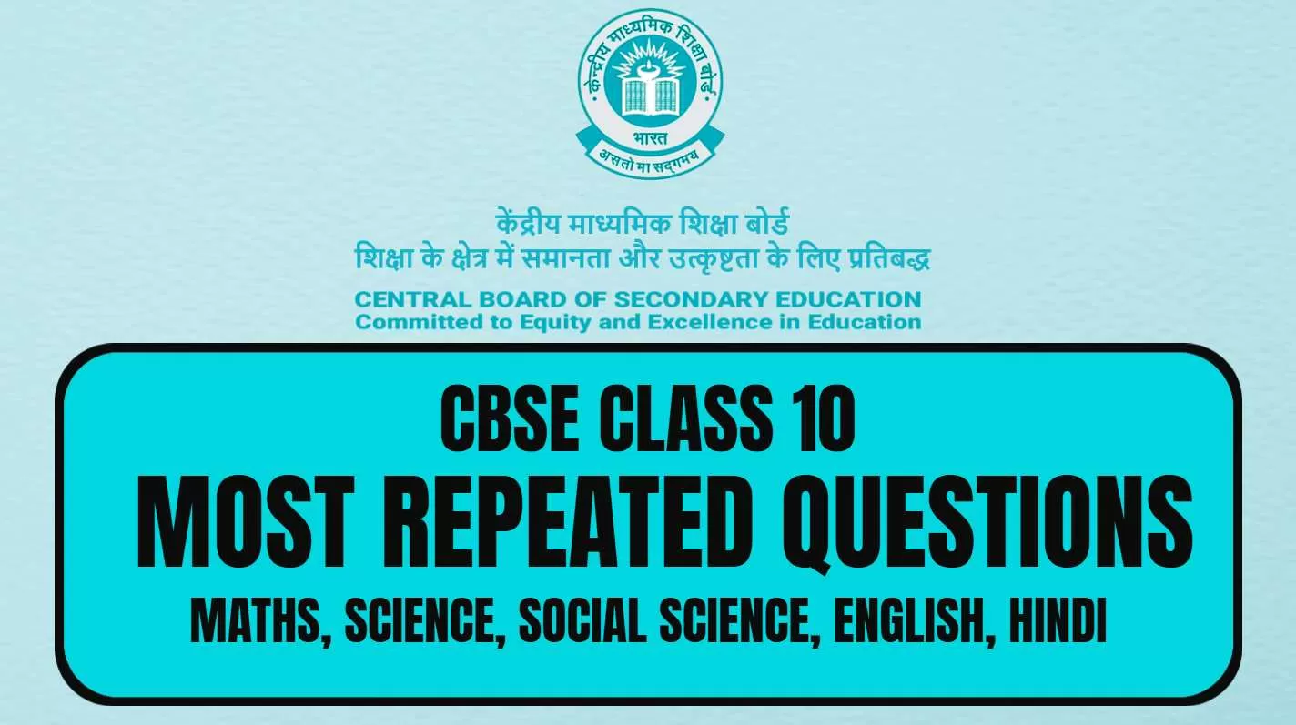Get here CBSE Class 10 Most Repeated Questions in Last 10 Years.