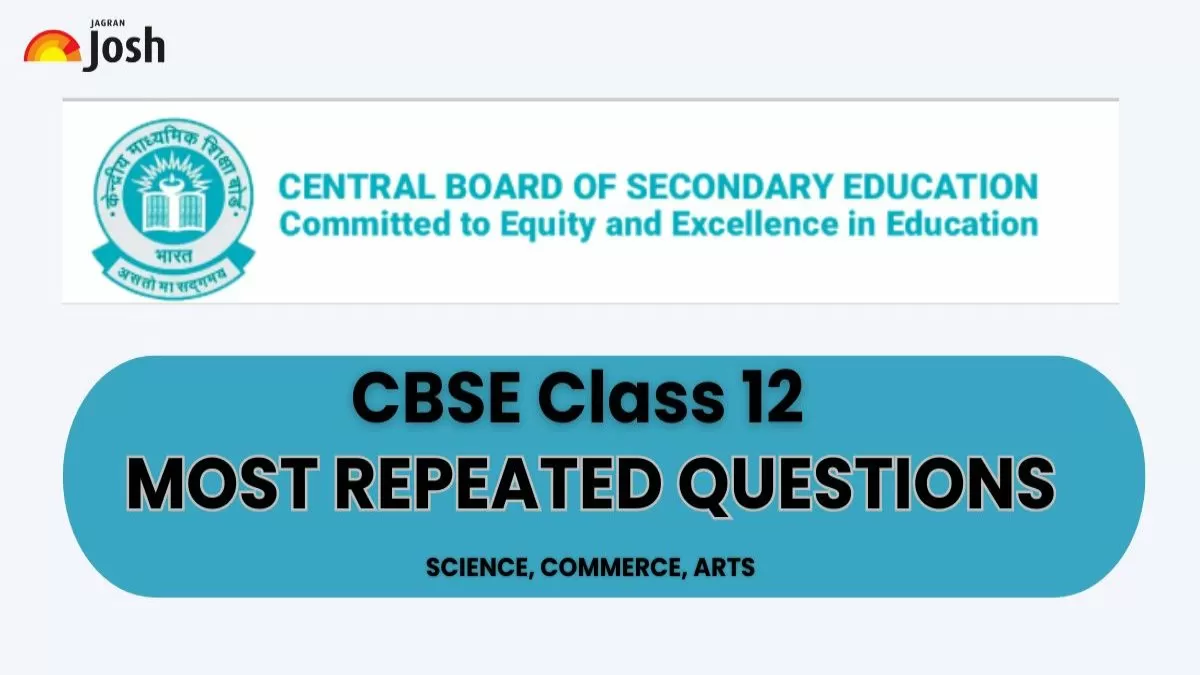 CBSE Class 12 Most Repeated Questions: CBSE Most Frequently Asked Questions in Last 10 Years