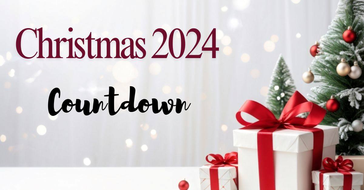 Christmas Countdown 2024 How Many Days and Weeks Until Christmas 2024