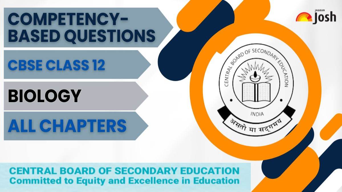 CBSE Class 12 Biology Important Competency-Based Questions 2025: Download with Answers