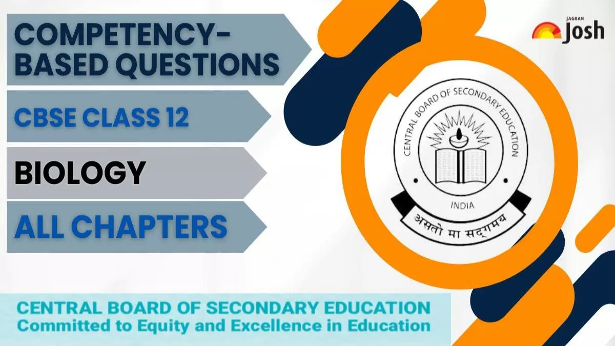 CBSE Class 12 Biology Competency-Based Questions With Answers 2024-25