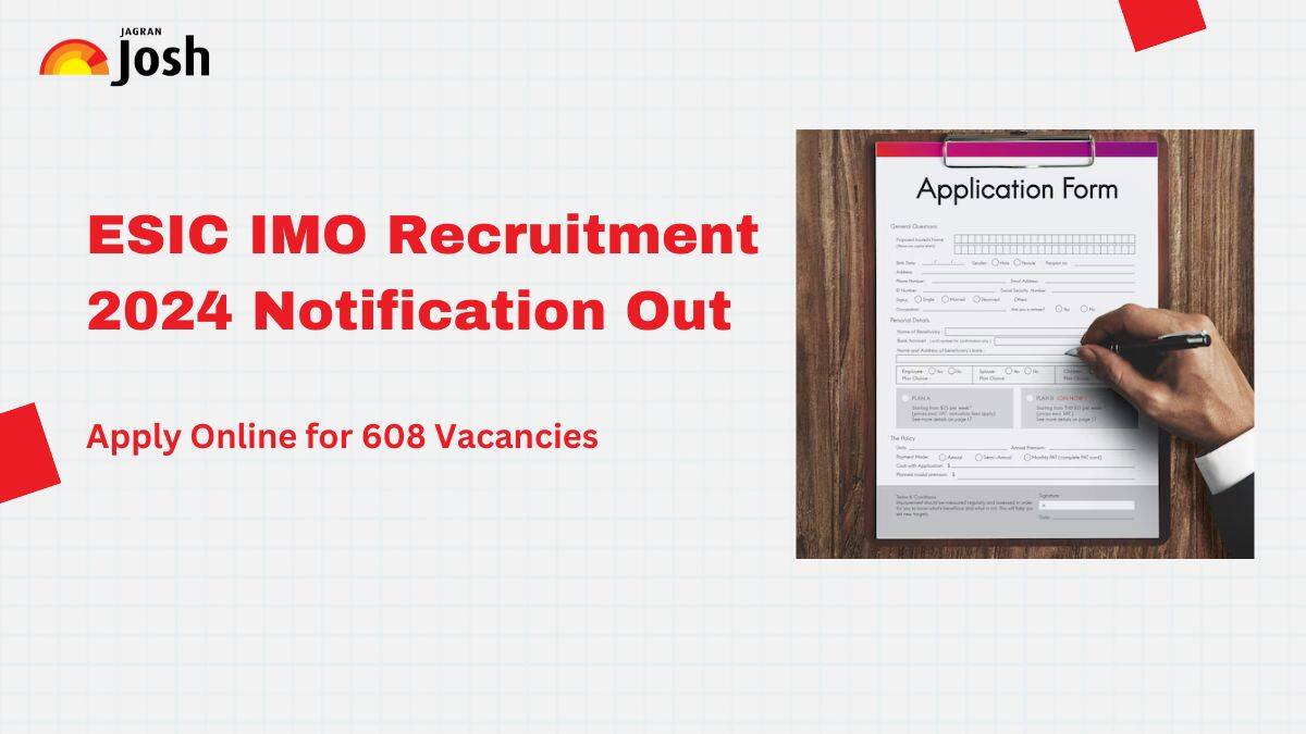 ESIC IMO Recruitment 2024: Apply Online for 608 Vacancies; Check Eligibility, Salary and Other Details