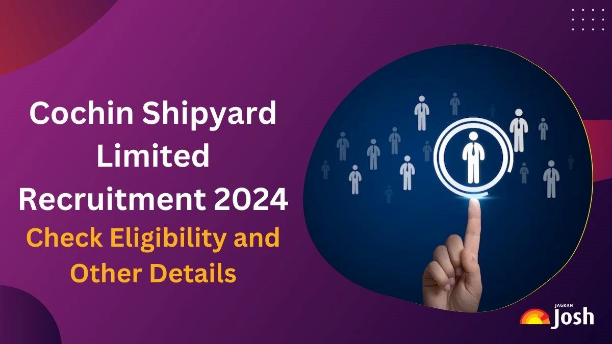 Cochin Shipyard Limited Recruitment 2024: Apply Online for 224 Posts, Check Eligibility and Other Details