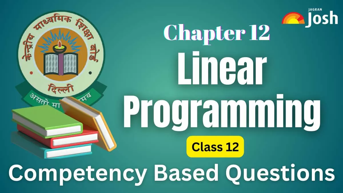 CBSE Class 12 Maths Linear Programming Competency-Based Questions For 2025 Exams With Answers.