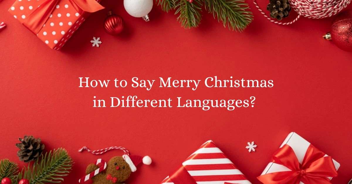 How to Say “Merry Christmas” in Spanish, German, Italian, Hawaiian, French and Other Languages 