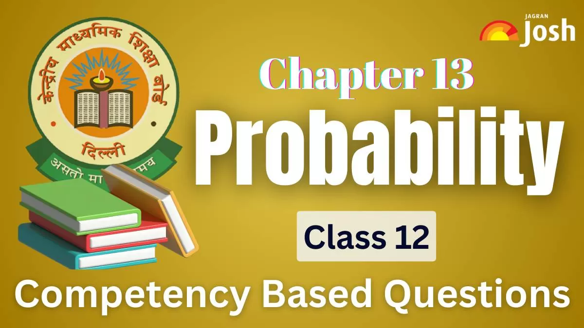 CBSE Class 12 Maths Probability Competency-Based Questions For 2025 Exams With Answers.
