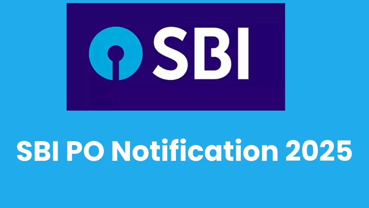 SBI PO Notification 2025: स्टेट बैंक पीओ की अधिसूचना जारी, 600 पदों पर होगी भर्ती, यहाँ देखें   