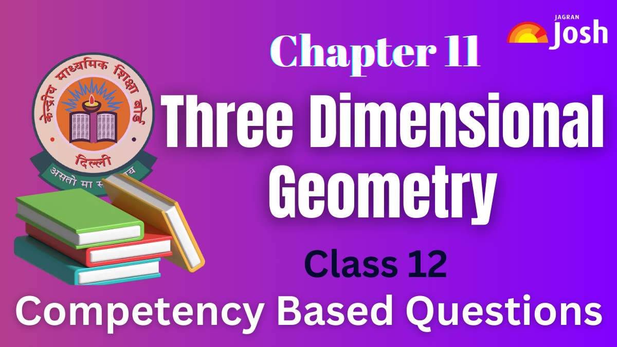 CBSE Class 11 Maths Competency-Based Questions With Answer Key 2024-25: Chapter 11 Three Dimensional Geometry FREE PDF Download