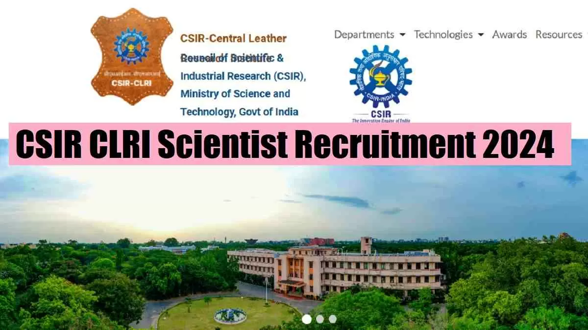 Get all details for CSIR CLRI Recruitment 2024 here apply online