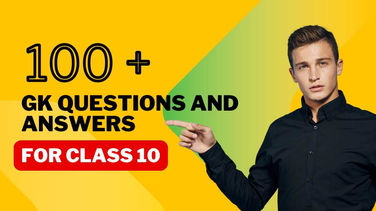 100+ GK Questions with Answers for Class 10