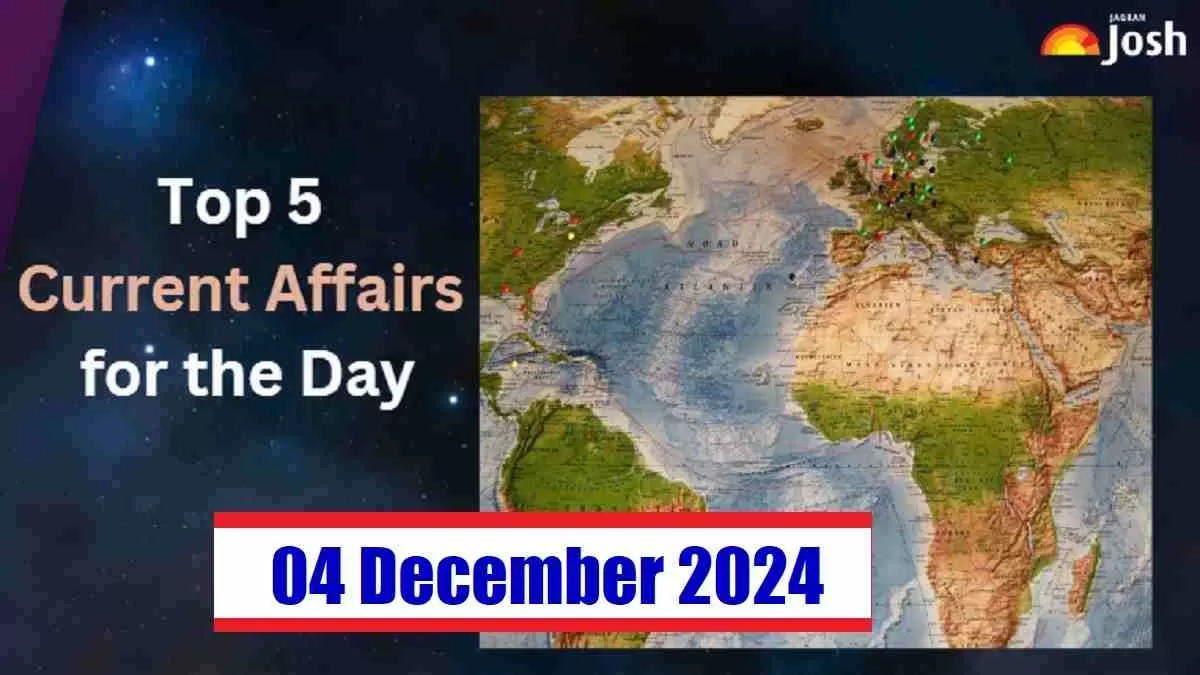 Top 5 Current Affairs of the Day for Govt. Jobs 04 December 2024