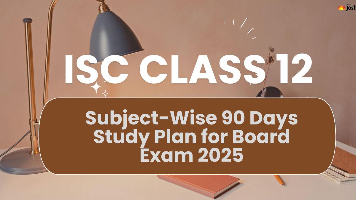 ISC Class 12 Subject-Wise 90 Days Study Plan for Board Exam 2025