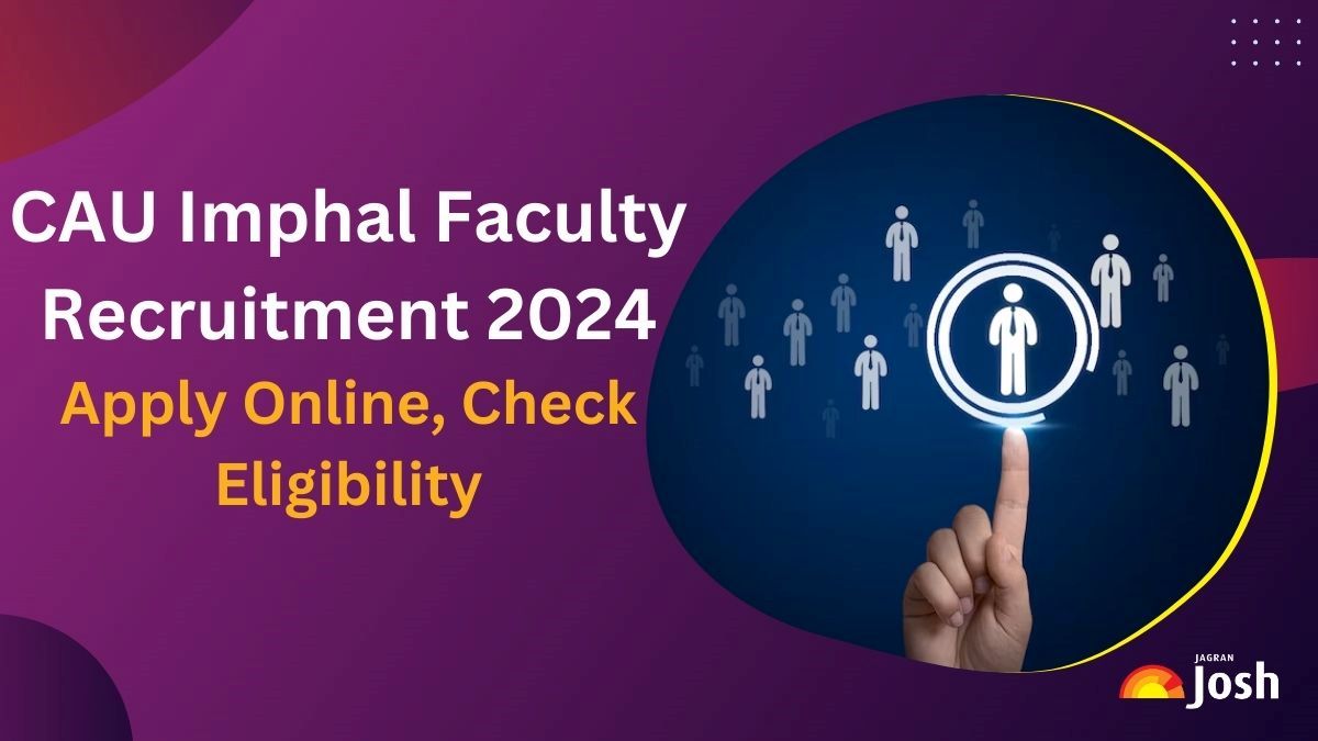 CAU Imphal Recruitment 2024: Apply for 107 Faculty Posts, Check Eligibility and Other Details