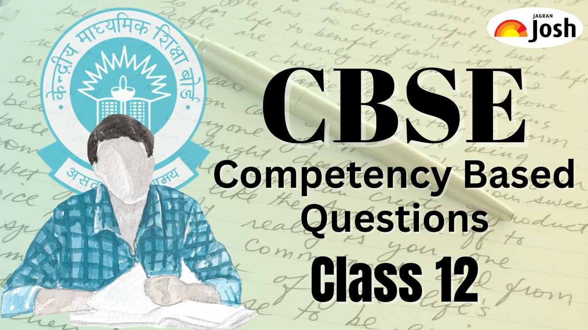 CBSE Class 12 Competency-Based Questions 2025: Download Free PDF Subject-wise