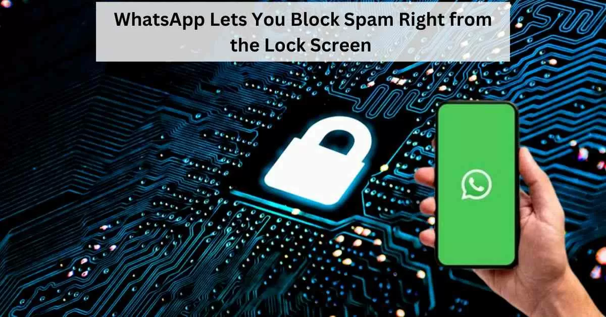 How to Block Senders Directly from your WhatsApp Lock Screen