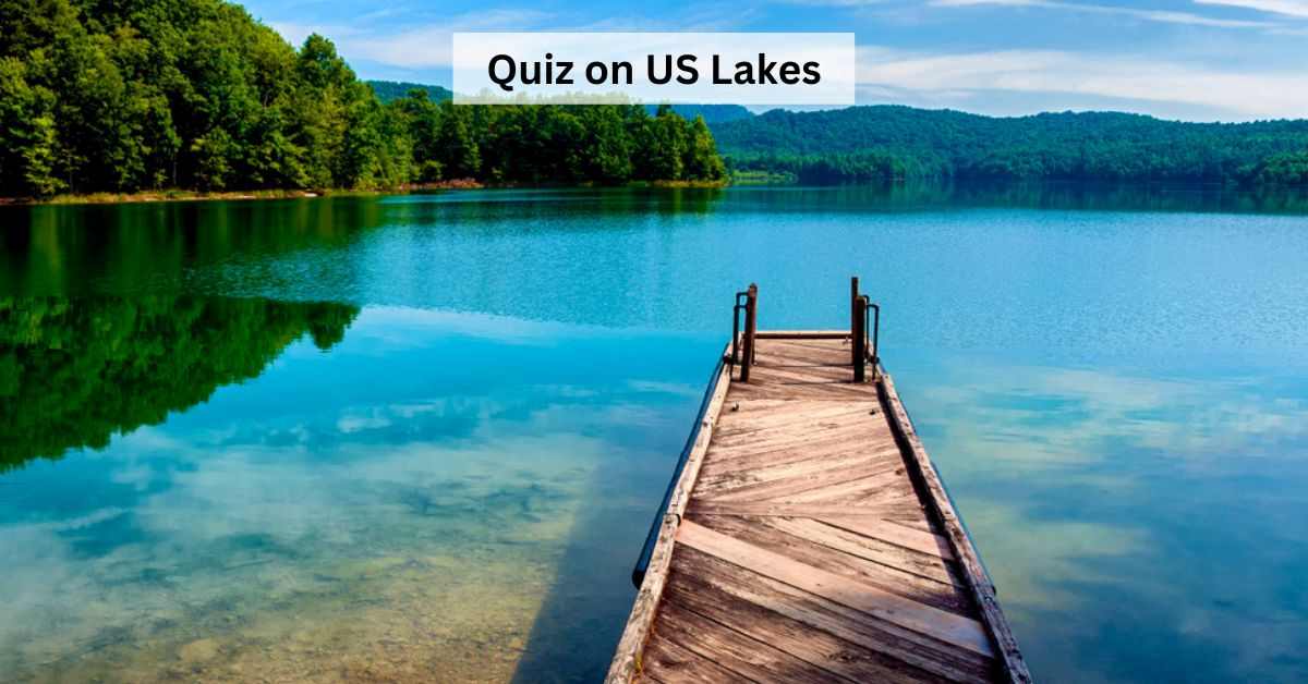 GK Quiz on Lakes of US: Can You Navigate These US Waters?