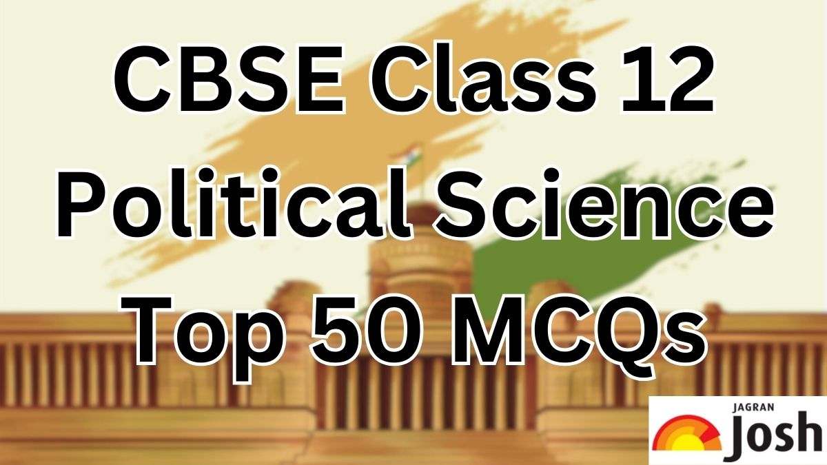 Best 50+ CBSE Board 12th Political Science MCQs with Answers to Secure Good Marks