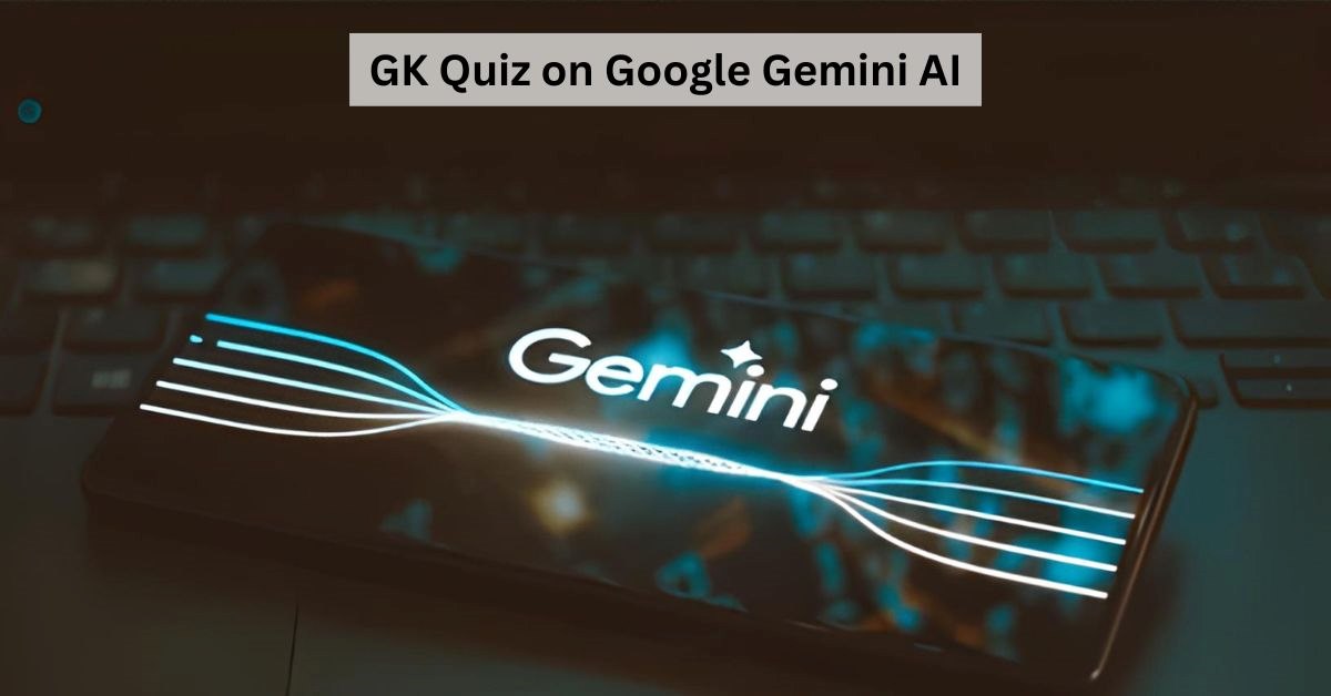 GK Quiz on Google Gemini AI: Test Your Tech IQ With This Gemini AI Trivia Challenge