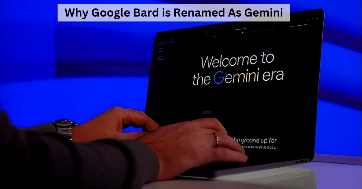 From Bard to Gemini: Why Google Renamed Its AI Chatbot and What It Means