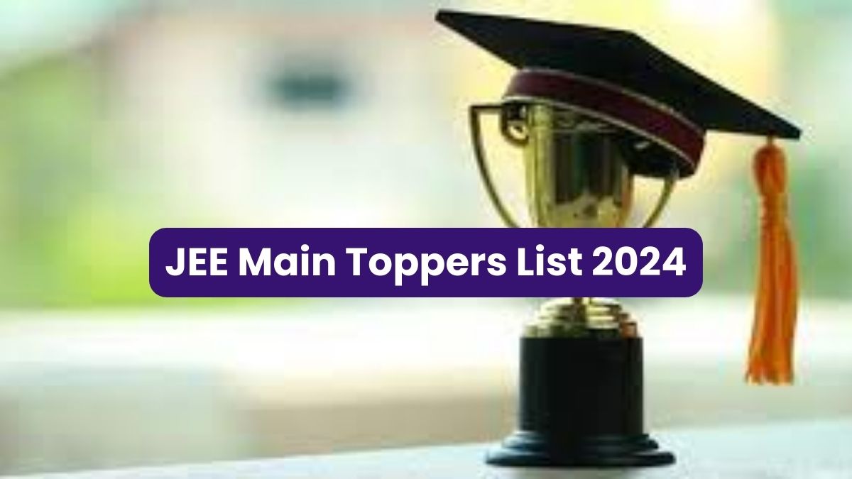 JEE Main 2024 Toppers List Check IIT JEE Toppers Name, NTA Score, AIR