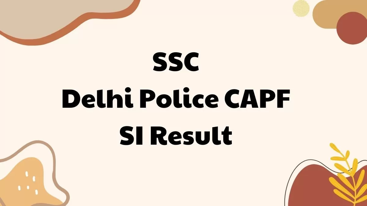 एसएससी दिल्ली पुलिस सीएपीएफ एसआई परिणाम डाउनलोड करने के लिए यहां डायरेक्ट लिंक प्राप्त करें