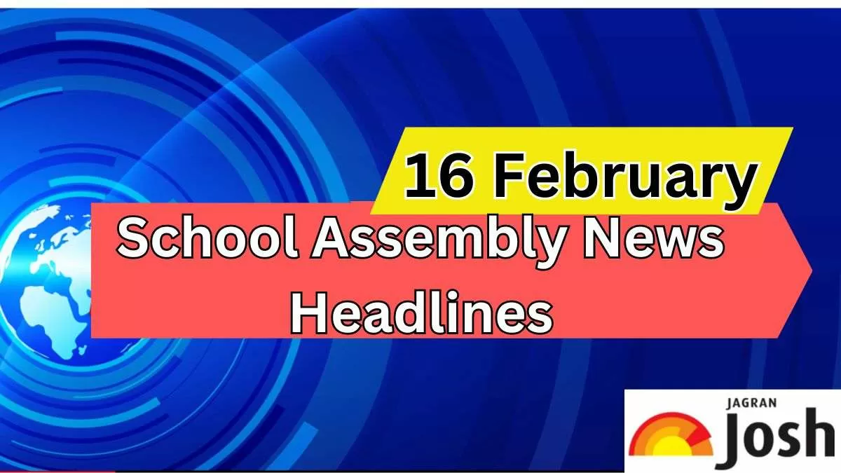 Get here today’s news headlines in English for School Assembly on February 16