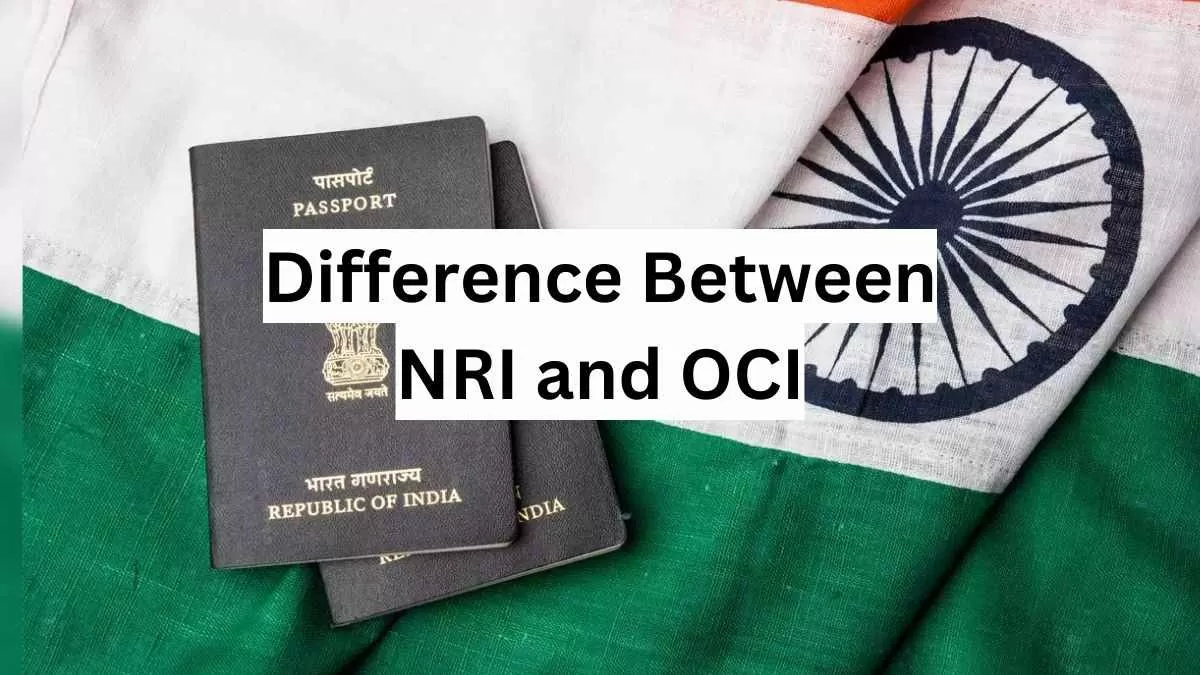 Differences between Non-Resident Indian (NRI) and Overseas Citizen of India (OCI)