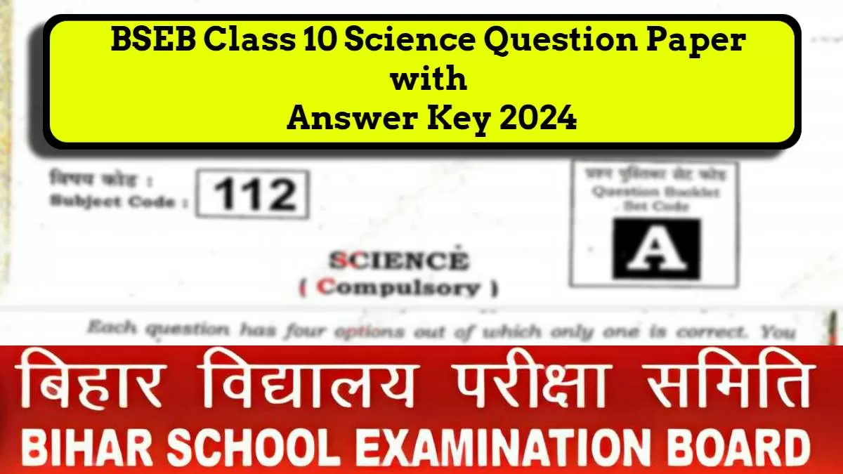 Get here BSEB Class 10 Science Question Paper 2024 along with Answer key