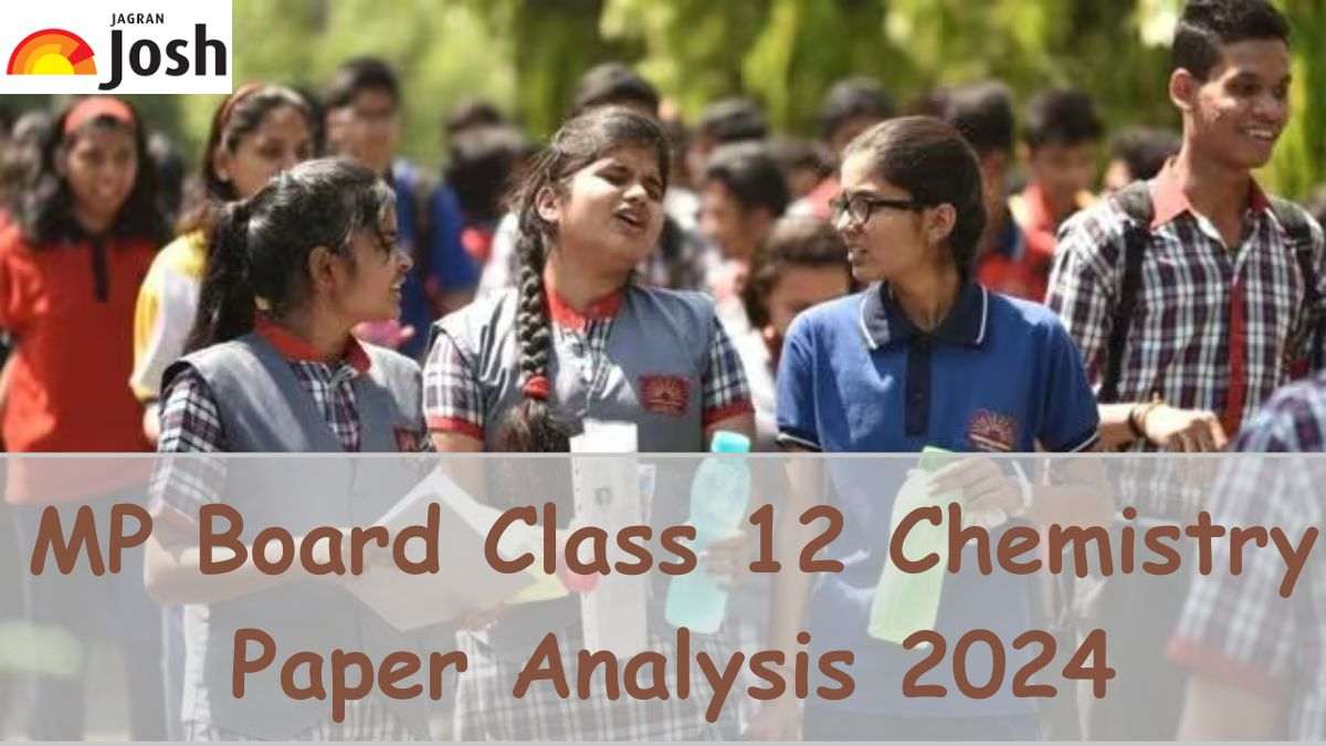 MP Board Class 12 Chemistry Paper Analysis 2024: Exam Review, Student Feedback and Expert View