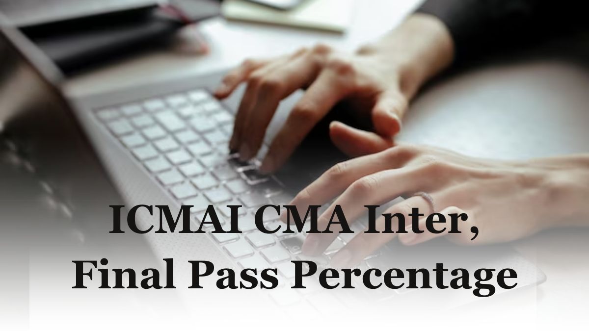 CMA Final, Inter Pass Percentage Increases In Old And New Syllabus Exam