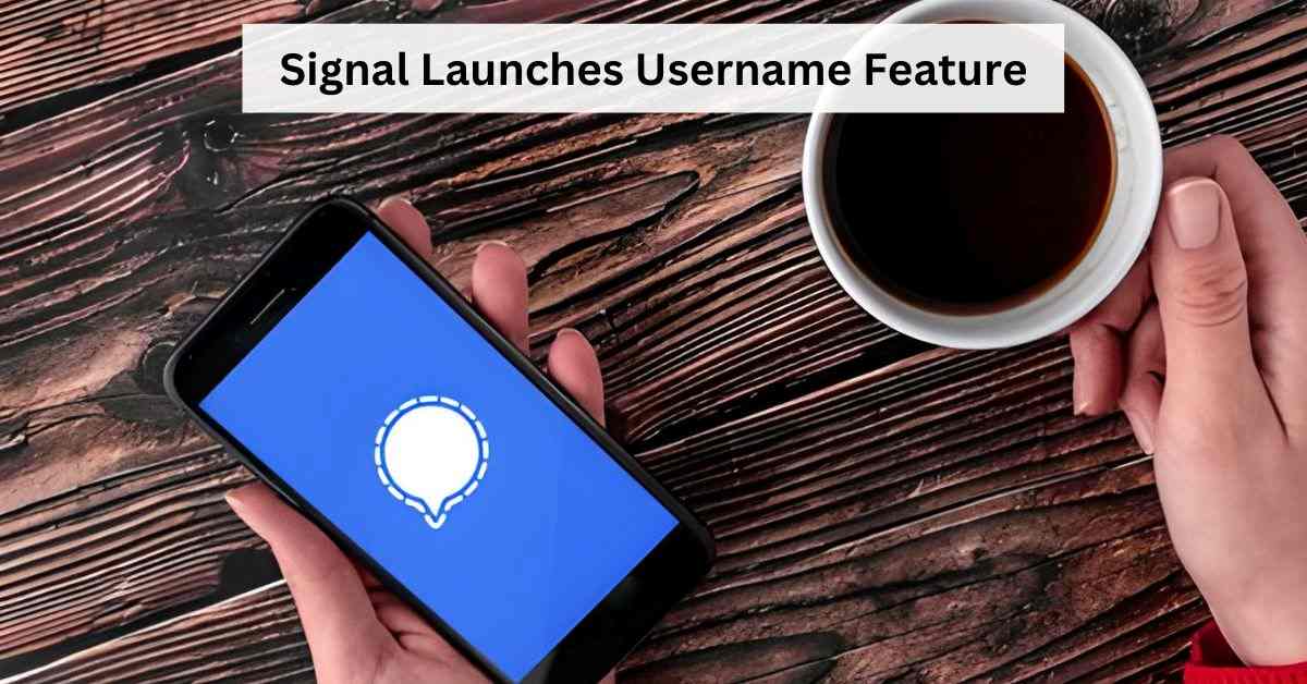Signal Unveils Usernames for Privacy Boost: Here is How to Use the New Feature