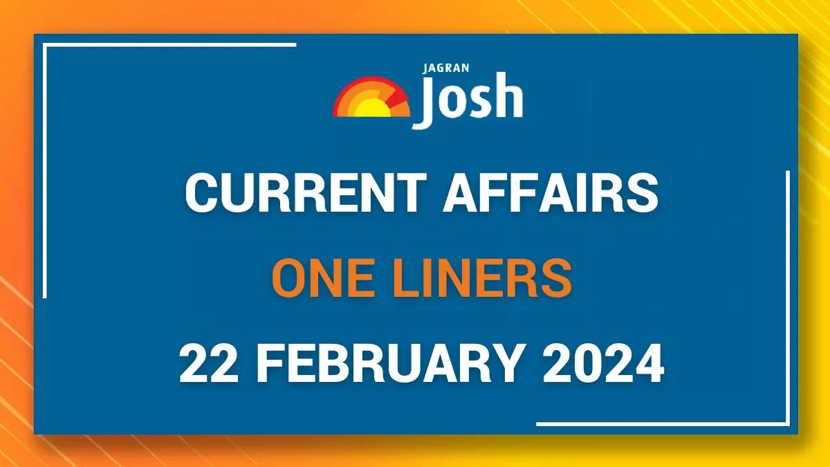 Current Affairs One Liners: 22 February 2024