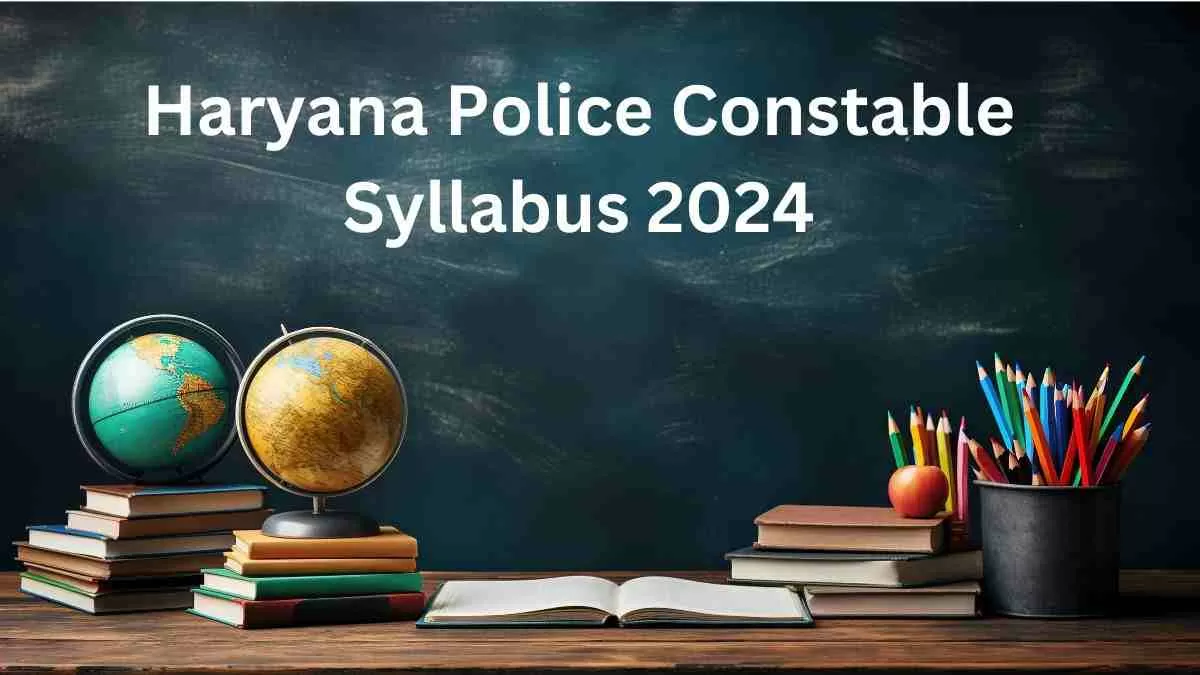 Haryana Police Constable Syllabus 2024:यहाँ चेक करें हरियाणा पुलिस परीक्षा का सिलेबस और परीक्षा पैटर्न   