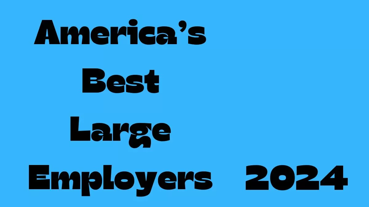 Best Large Employers: List Of Top 10 Large Employers of 2024
