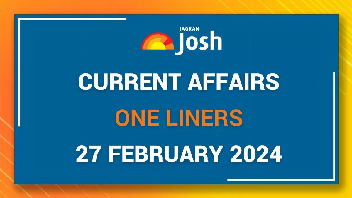Current Affairs One Liners: 27 February 2024