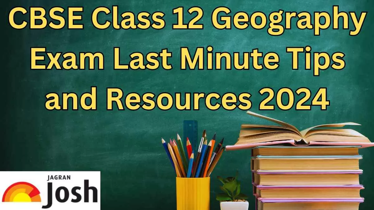 CBSE Class 12 Geography exam tips and Resources for last minute preparation