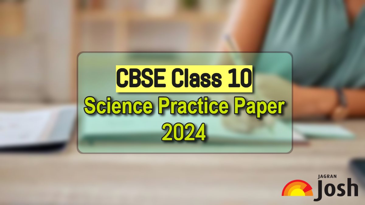 CBSE Class 10 Science Practice Paper 2024 with Solutions: Best for Last Minute Revision