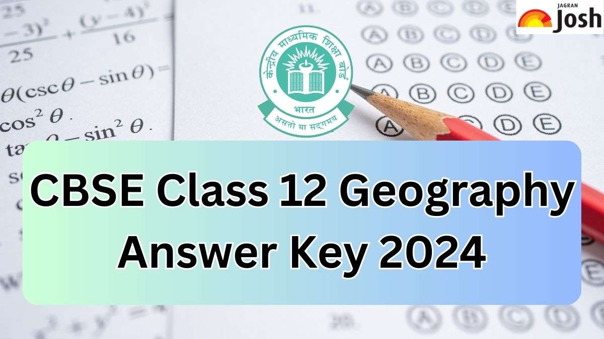 CBSE Class 12 Geography Answer Key 2024 All SETs, Download PDF Here!