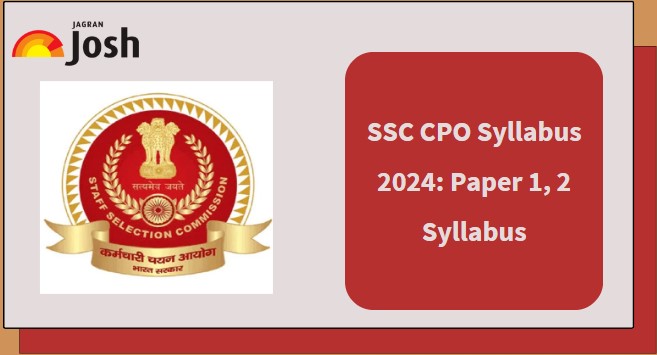 SSC CPO Syllabus 2024: Subject Wise Paper 1, 2 Syllabus