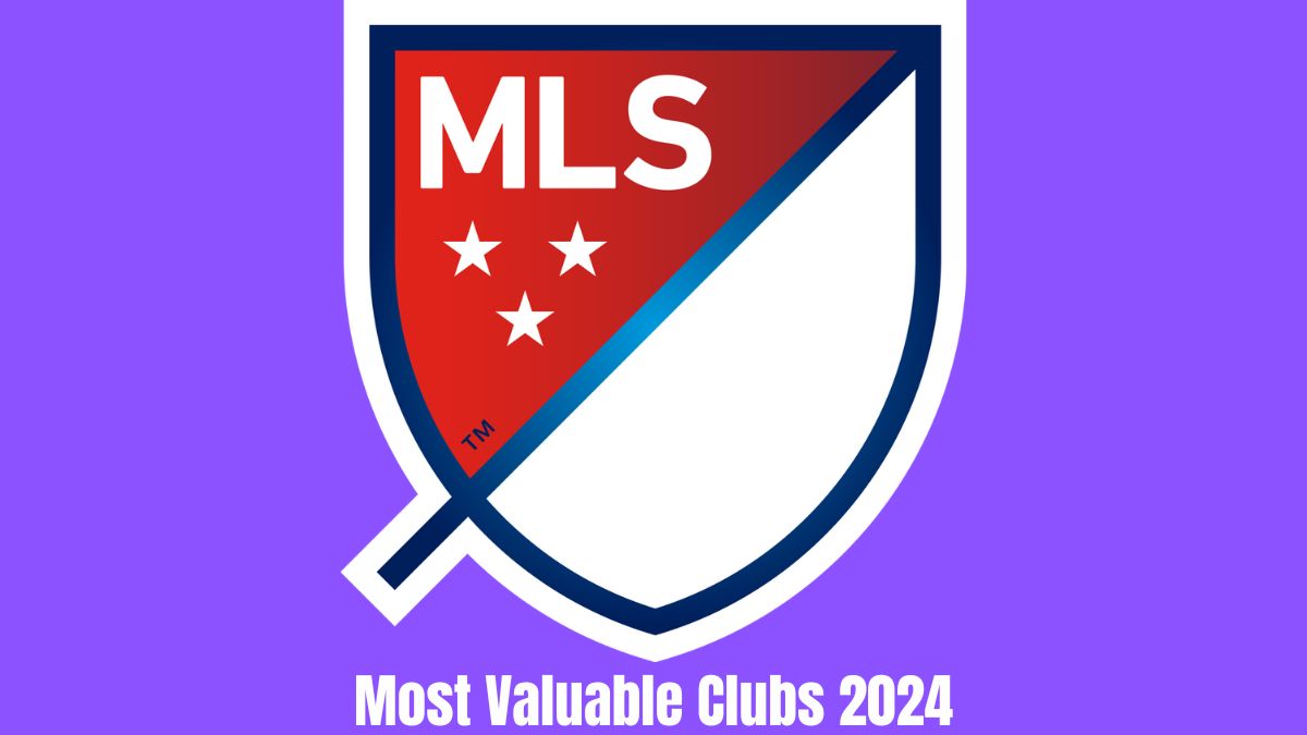 Top 10 Most Valuable Clubs Major League Soccer 2024