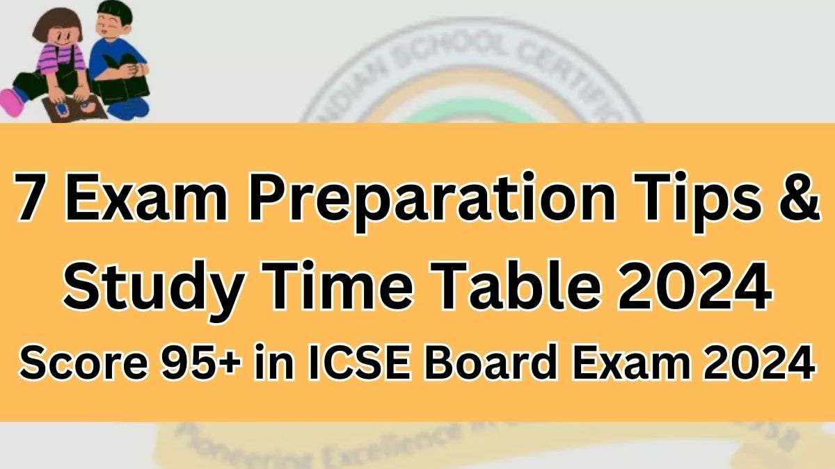 Icse Exam Preparation Tips And Study Time Table To Score In Icse