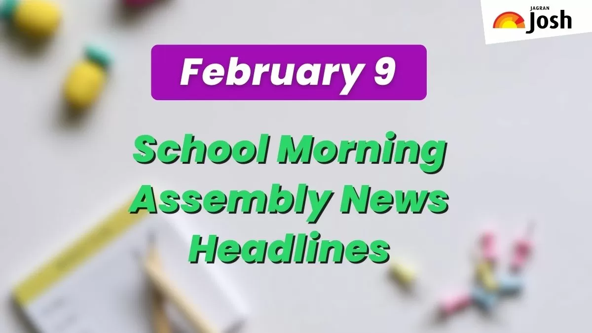 Get here today’s news headlines in English for School Assembly on February 9
