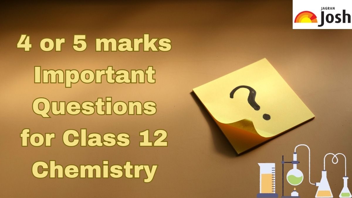 4 or 5 Marks Important Questions for CBSE Class 12 Chemistry 2024