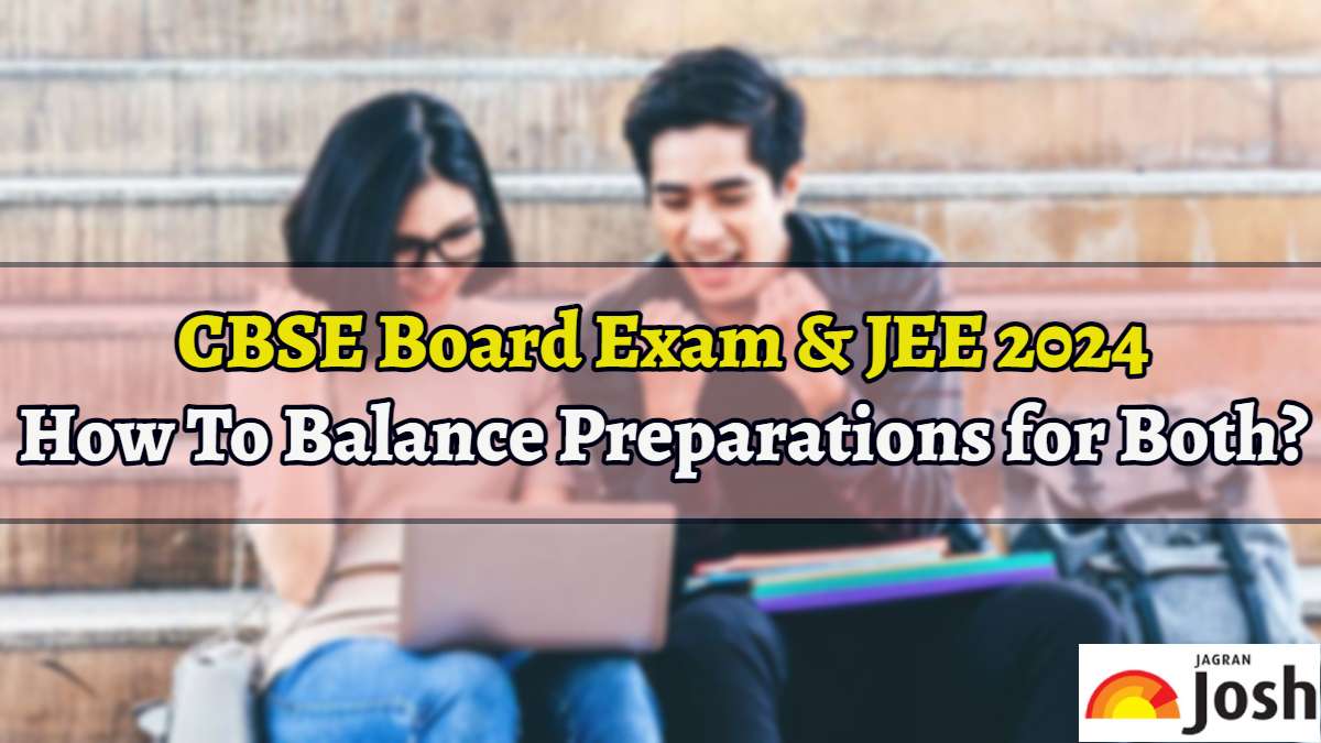 Tips to Manage CBSE Boards and JEE Main 2024